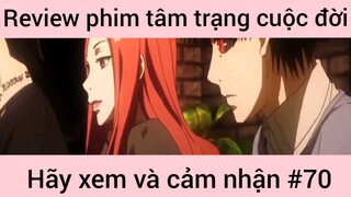 Review phim tâm trạng cuộc đời hãy xem và cảm nhận #70