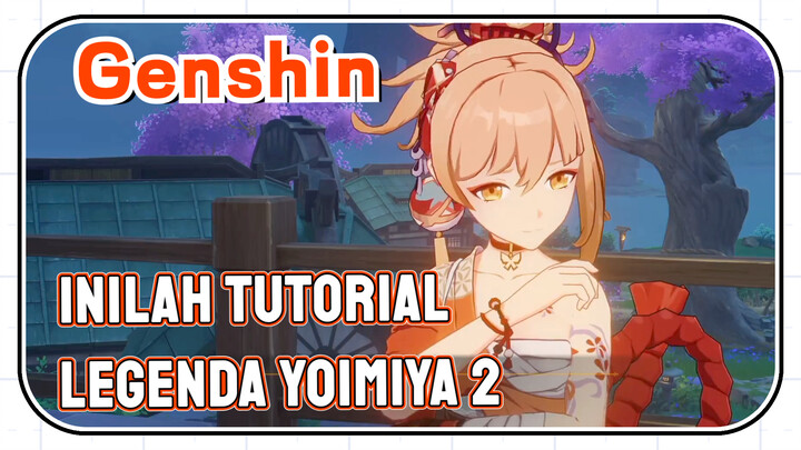 [Genshin, Tutorial] Inilah tutorial legenda Yoimiya 2