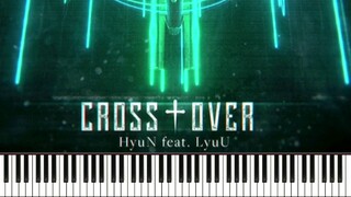 【Piano Arrangement】"Cross†Over" - HyuN (feat.LyuU)