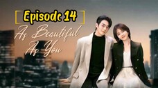 AS BEAUTIFUL AS YOU : EPISODE 14 [ENGLISH SUB] [2024] /🇨🇳/