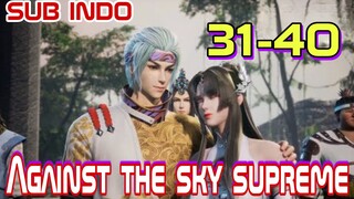 AGAINST THE SKY SUPREME EPISODE 31-40 SUB INDO