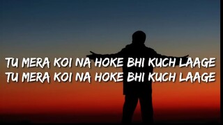 Tu Mera Koyi Na Hoke Bhi Kuchh Laage (Lyrics) Apna Bana Le Piya - Arijit Singh -