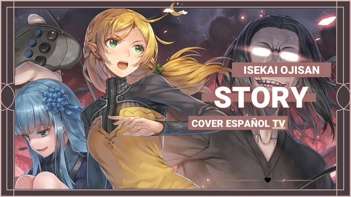 Isekai Ojisan - OP 1 - STORY | Cover Español | By : Luna 🌙
