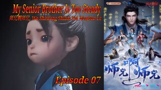 Eps 07 | My Senior Brother Is Too Steady [Wo Shixiong Shizai Tai Wenjian Le] Sub indo