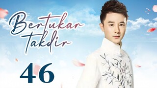 【INDO SUB】Bertukar takdir 46丨Switch of Fate EP46