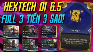 (ĐTCL) THỬ HEXTECH "TAM HỢP" MÙA 6.5 MỚI CÙNG ĐỘI HÌNH 3 TIỀN FULL 3 SAO CỰC LỖI! TFT MÙA 6.5