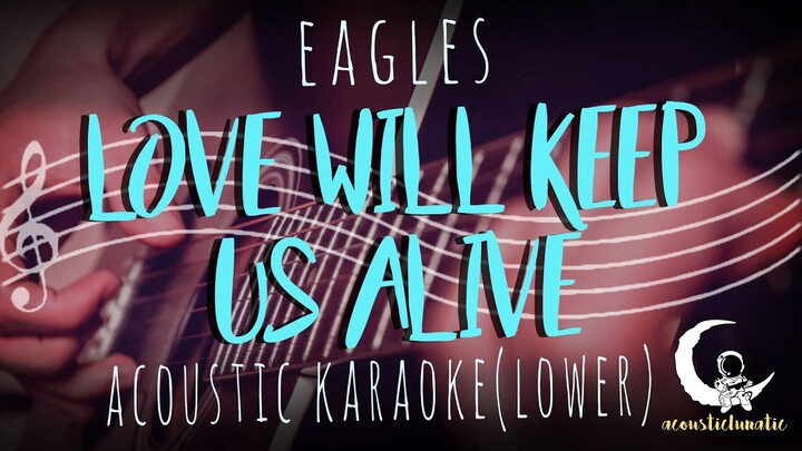 LOVE WILL KEEP US ALIVE - Eagles ( Acoustic Karaoke/Lower Key )