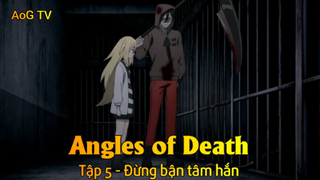 Angles of Death Tập 5 - Đừng bận tâm hắn