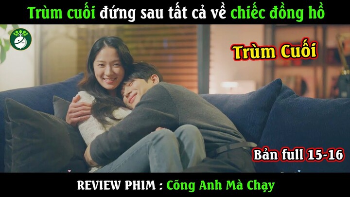 Review Phim : Cõng anh mà chạy - Bản Full 15-16 | Trùm Cuối đứng sau tất cả