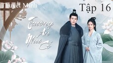 Trường An Như Cố - Tập 16 | Thuyết Minh