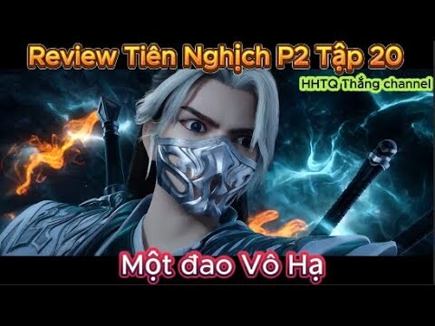 Tiên Nghịch Phần 2 Tập 20 Engsub Thuyết Minh 1080P | Renegade Immortal | HHTQ Thắng channel