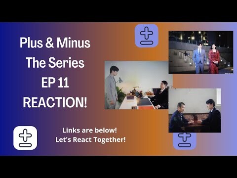 Plus & Minus Ep11 Reaction (with link)