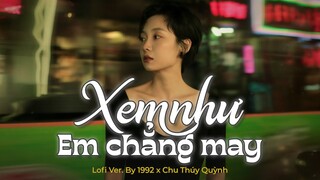 Xem Như Em Chẳng May (Lofi Ver.) - Chu Thúy Quỳnh x 1992, ngọt ngào đến mấy cũng tan thành mây lyric