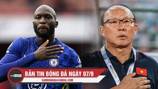 Bản tin Bóng Đá ngày 7/9 | Chelsea nhận tin dữ từ Lukaku; HLV Park: ĐT Việt Nam sẽ nỗ lực hết sức