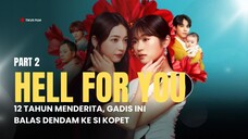 HELL FOR YOU FULL SEASON (PART 2) - 12 TAHUN MENDERITA, GADIS INI BALAS DENDAM KE SI KOPET