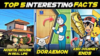 Top 5 Interesting Fact About Doraemon,Shinchan And Pokemon | Doraemon House In Real Life ,Ash End ?