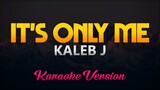 Kaleb J - It's Only Me (Karaoke/Instrumental)(HQ)