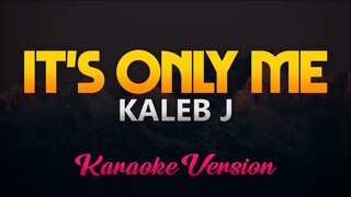 Kaleb J - It's Only Me (Karaoke/Instrumental)(HQ)