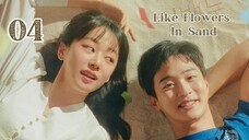 Ep. 4 Like Flowers in Sand 2023 [EngSub]