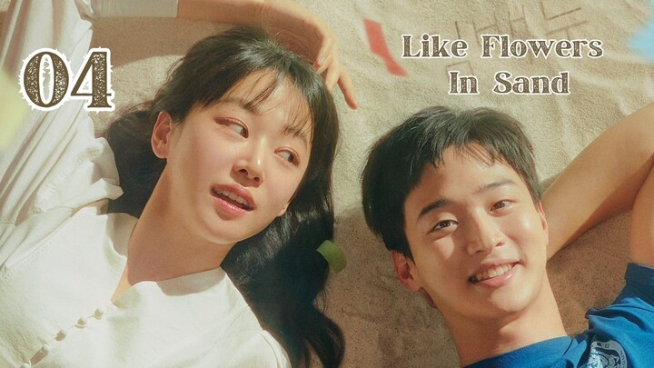 Ep. 4 Like Flowers in Sand 2023 [EngSub]