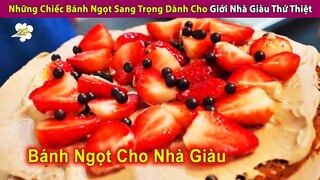 Những Chiếc Bánh Ngọt Sang Trọng Dành Cho Giới Nhà Giàu Chính Hiệu | Review Con Người Và Cuộc Sống