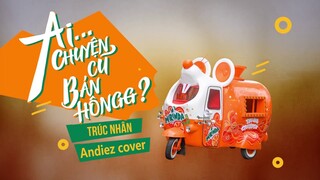 TRÚC NHÂN X MIRINDA - Chuyện Cũ Bỏ Qua - andiez ft seachains cover