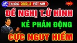 🔥KHẨN CẤP: Đề nghị t.ử hình kẻ phản động xuyên tạc về dân chủ Việt Nam