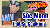 [Naruto] AMV | Sức Mạnh Thật Sự Của Ninja