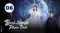 Tập 6| Bạch Nguyệt Phạn Tinh - Moonlight Mystique (Bạch Lộc, Ngao Thụy Bằng, Đại Lộ Oa,...).