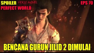 SPOILER PERFECT WORLD EPS 70 | BENCANA GURUN JILID 2 DIMULAI