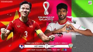 Dự đoán tỷ số Việt Nam vs UAE 23h45 ngày 15-6-2021