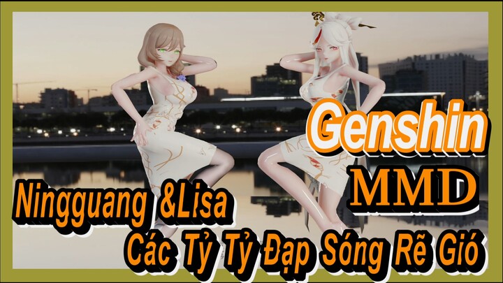 [Genshin, MMD] Ningguang &Lisa, Các Tỷ Tỷ Đạp Sóng Rẽ Gió