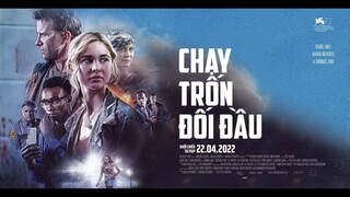 CHẠY TRỐN ĐỐI ĐẦU I Official trailer I Khởi chiếu 22.04.2022