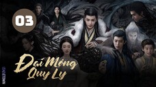 Tập 3 - Thuyết Minh| Đại Mộng Quy Ly - Fangs Of Fortune (Hầu Minh Hạo, Trần Đô Linh,...)