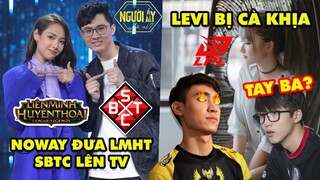 Update LMHT: Noway đưa Liên Minh và SBTC lên sóng Người Ấy Là Ai – Levi bị cà khịa chuyện tình cảm