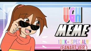 Ugh meme |100k+ Special| Fanart Ver.