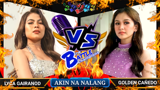 AKIN KA NALANG - Lyca Gairanod (TVK S1) VS. Golden Cañedo (THE CLASH S1) | BATTLE CHAMPIONS