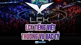 LCK TIẾNG VIỆT - THƯƠNG VỤ BẠC TỶ