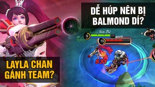 MLBB | LAYLA CHAN GÁNH TEAM? DỄ HÚP QUÁ NÊN BỊ BALMOND DÍ...  | Tốp Mỡ