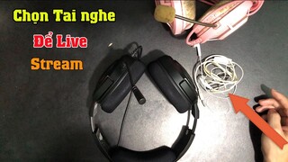 Chọn Tai nghe Phù Hợp Để Live Stream