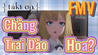 [Takt Op. Destiny] FMV | Chàng Trai Đào Hoa?