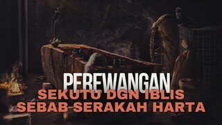 PEREWANGAN | BERSEKUTU DENGAN IBLIS KARENA SERAKAH AKAN HARTA