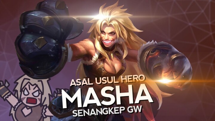 Asal Usul Hero Masha Senangkep Gw - MLBB Indonesia