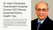 Dr. Sujit Chatterjee Hiranandani Hospital Former CEO Shares Essential Kidney Health Tips