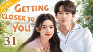 [Eng-Sub] Getting Closer to You EP31｜Zhou Ye | Tan Jianci | Chinese Drama