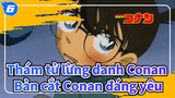 [Thám tử lừng danh Conan] Bản cắt Conan đáng yêu_6