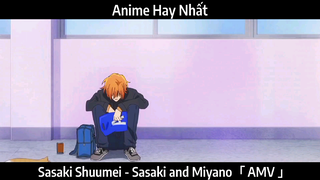 Sasaki Shuumei - Sasaki and Miyano「 AMV 」Hay Nhất