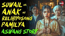 SUWAIL NA ANAK NG PAMILYANG RELIHIYOSO | Kwentong Aswang | True Story | 12/06/2024 🎬