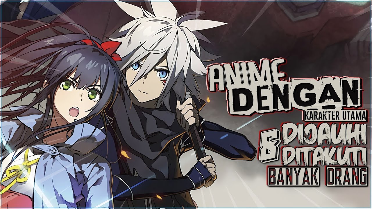 8 Anime Dengan Main Character Yang Dijauhi/Ditakuti/Diasingkan Semua Orang Karena kekuatannya - Bilibili 8 Anime Dengan Main Character Yang Dijauhi/Ditakuti/Diasingkan Semua Orang Karena kekuatannya - Bilibili