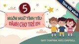 [Tóm Tắt Sách] 5 Ngôn Ngữ Tình Yêu Dành Cho Trẻ Em